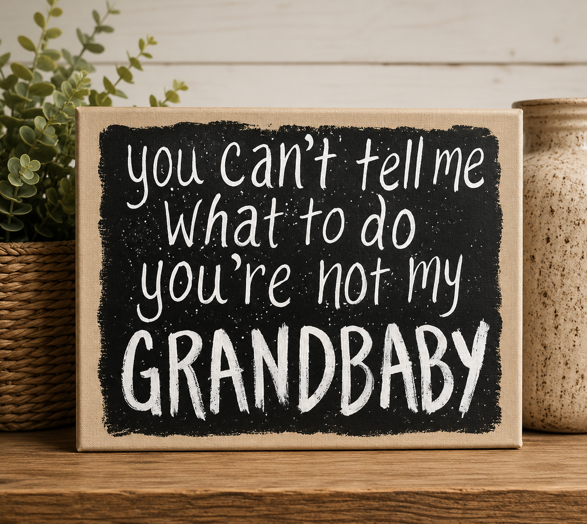 You're Not My Grandbaby Quote Sign